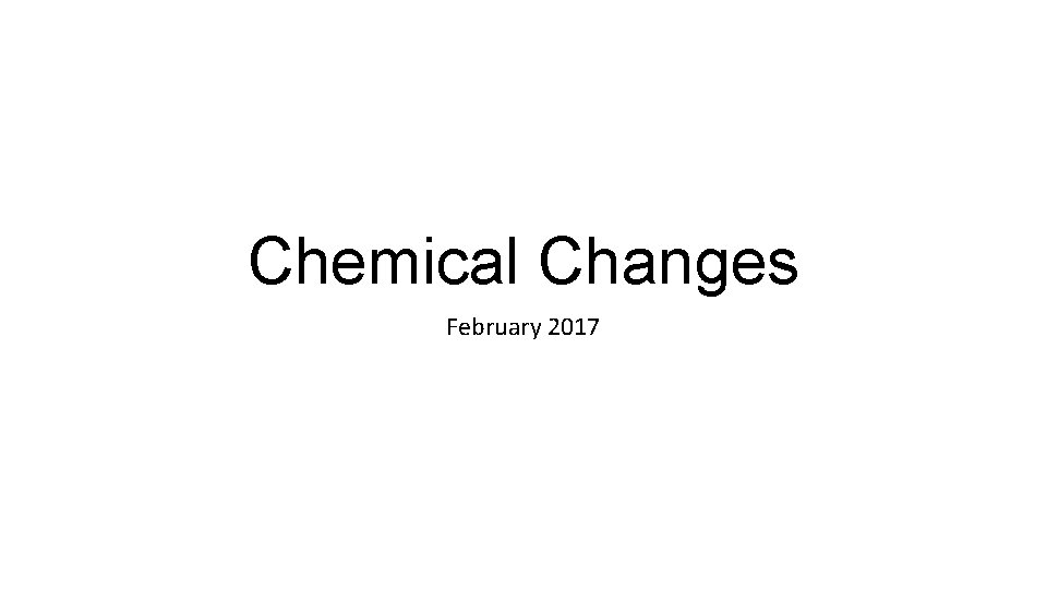 Chemical Changes February 2017 
