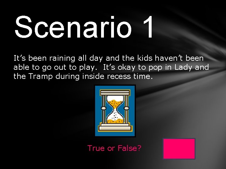 Scenario 1 It’s been raining all day and the kids haven’t been able to