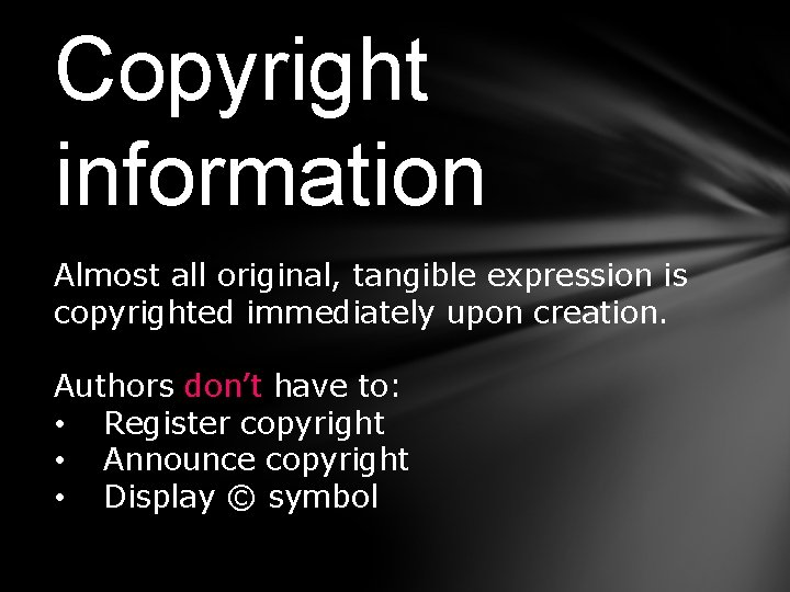 Copyright information Almost all original, tangible expression is copyrighted immediately upon creation. Authors don’t