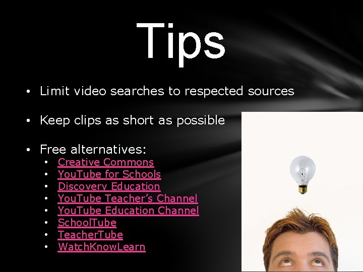 Tips • Limit video searches to respected sources • Keep clips as short as