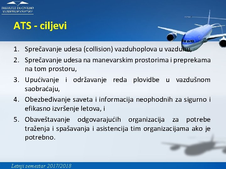 ATS - ciljevi 1. Sprečavanje udesa (collision) vazduhoplova u vazduhu, 2. Sprečavanje udesa na