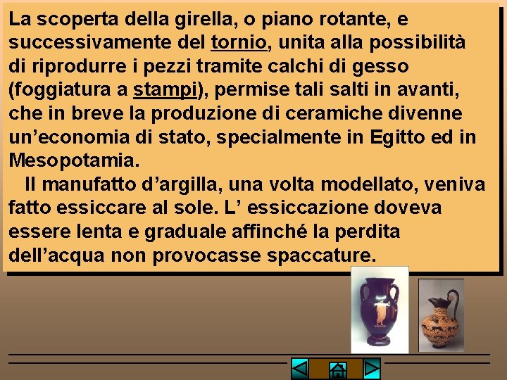 La scoperta della girella, o piano rotante, e successivamente del tornio, unita alla possibilità