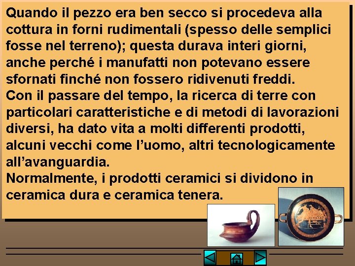 Quando il pezzo era ben secco si procedeva alla cottura in forni rudimentali (spesso