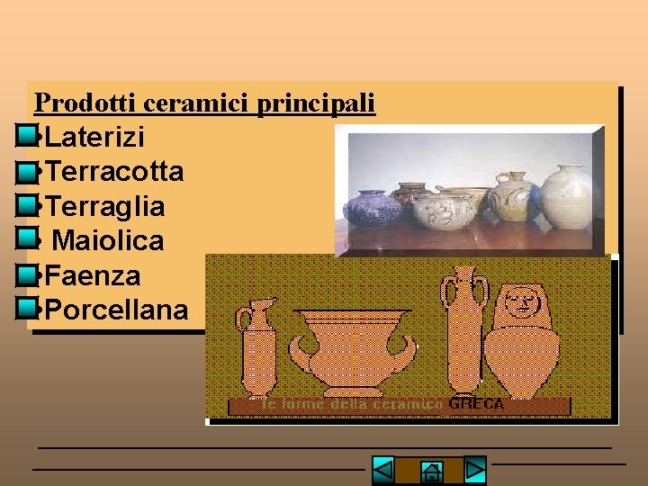 Prodotti ceramici principali • Laterizi • Terracotta • Terraglia • Maiolica • Faenza •