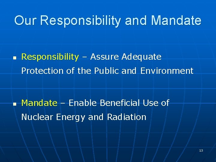 Our Responsibility and Mandate n Responsibility – Assure Adequate Protection of the Public and