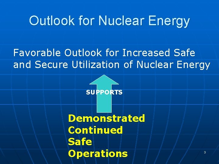 Outlook for Nuclear Energy Favorable Outlook for Increased Safe and Secure Utilization of Nuclear
