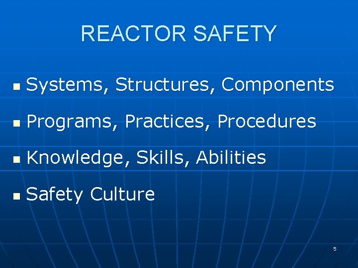 REACTOR SAFETY n Systems, Structures, Components n Programs, Practices, Procedures n Knowledge, Skills, Abilities