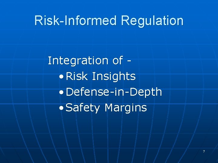 Risk-Informed Regulation Integration of • Risk Insights • Defense-in-Depth • Safety Margins 7 