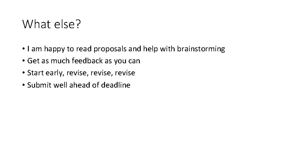 What else? • I am happy to read proposals and help with brainstorming •