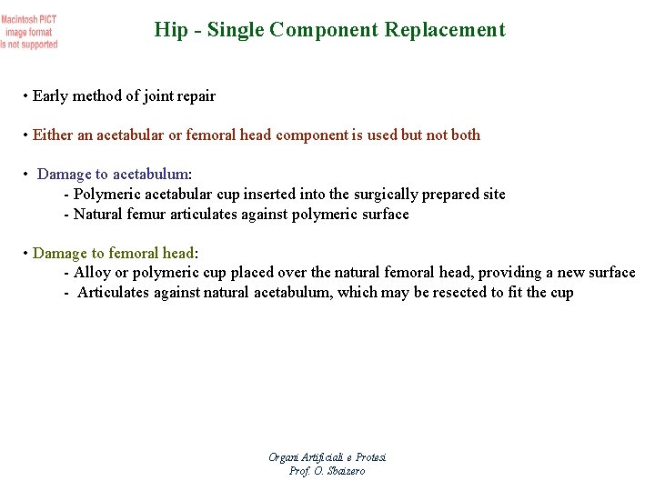 Hip - Single Component Replacement • Early method of joint repair • Either an