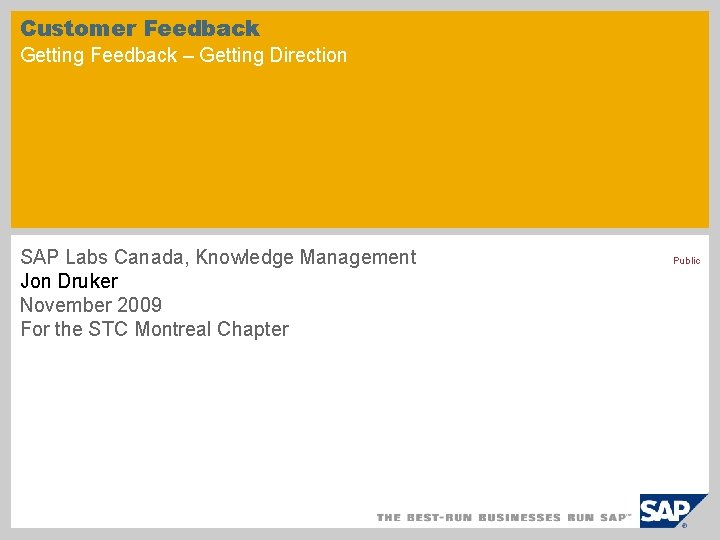 Customer Feedback Getting Feedback – Getting Direction SAP Labs Canada, Knowledge Management Jon Druker