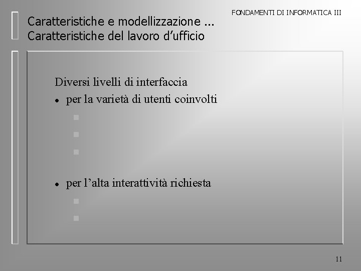 Caratteristiche e modellizzazione. . . Caratteristiche del lavoro d’ufficio FONDAMENTI DI INFORMATICA III Diversi