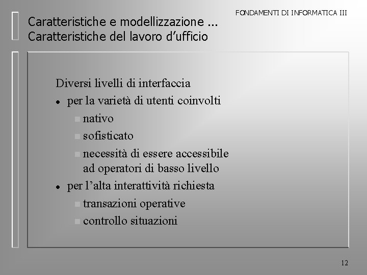 Caratteristiche e modellizzazione. . . Caratteristiche del lavoro d’ufficio FONDAMENTI DI INFORMATICA III Diversi