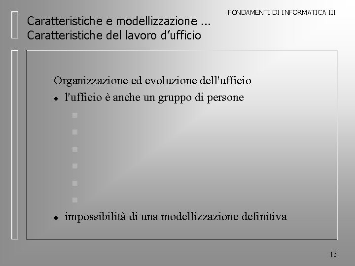 Caratteristiche e modellizzazione. . . Caratteristiche del lavoro d’ufficio FONDAMENTI DI INFORMATICA III Organizzazione