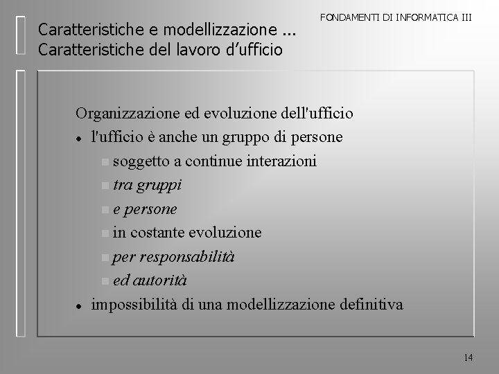 Caratteristiche e modellizzazione. . . Caratteristiche del lavoro d’ufficio FONDAMENTI DI INFORMATICA III Organizzazione