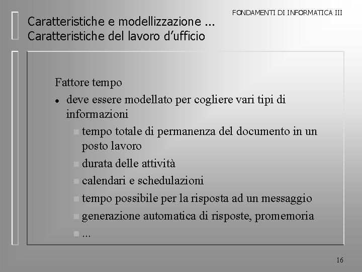 Caratteristiche e modellizzazione. . . Caratteristiche del lavoro d’ufficio FONDAMENTI DI INFORMATICA III Fattore