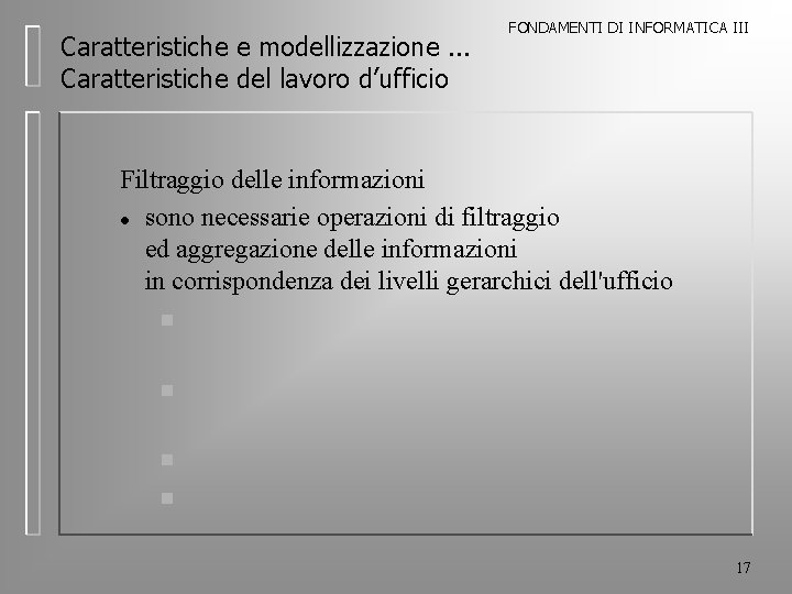 Caratteristiche e modellizzazione. . . Caratteristiche del lavoro d’ufficio FONDAMENTI DI INFORMATICA III Filtraggio