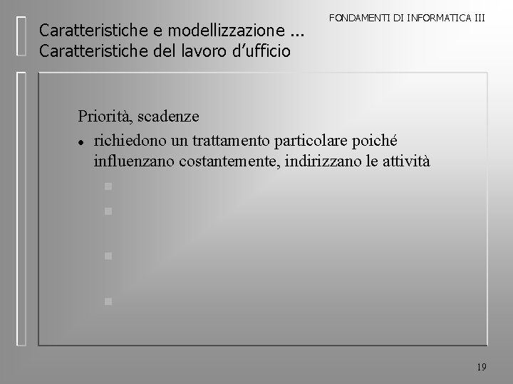 Caratteristiche e modellizzazione. . . Caratteristiche del lavoro d’ufficio FONDAMENTI DI INFORMATICA III Priorità,