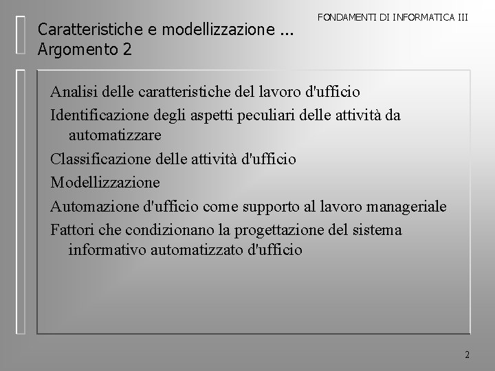 Caratteristiche e modellizzazione. . . Argomento 2 FONDAMENTI DI INFORMATICA III Analisi delle caratteristiche