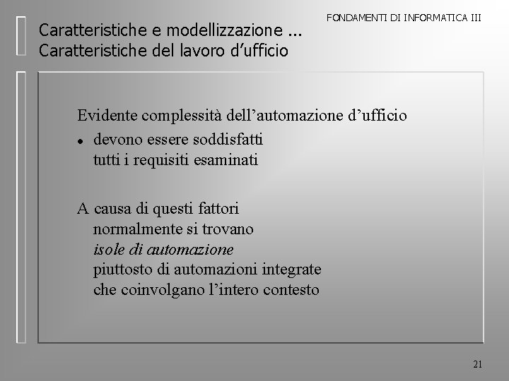 Caratteristiche e modellizzazione. . . Caratteristiche del lavoro d’ufficio FONDAMENTI DI INFORMATICA III Evidente