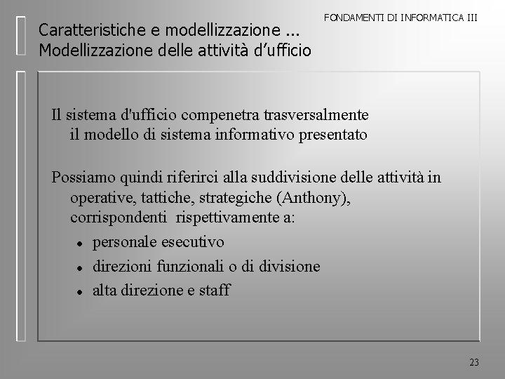 Caratteristiche e modellizzazione. . . Modellizzazione delle attività d’ufficio FONDAMENTI DI INFORMATICA III Il