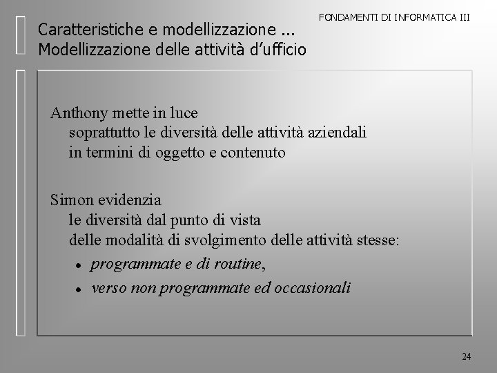Caratteristiche e modellizzazione. . . Modellizzazione delle attività d’ufficio FONDAMENTI DI INFORMATICA III Anthony