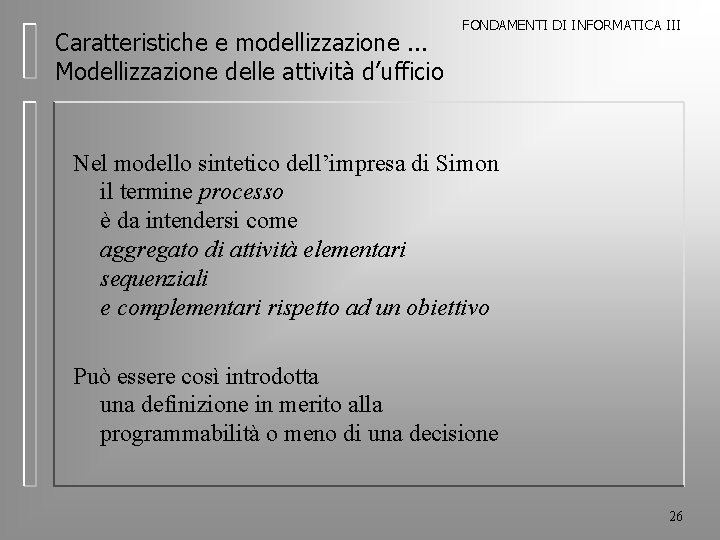 Caratteristiche e modellizzazione. . . Modellizzazione delle attività d’ufficio FONDAMENTI DI INFORMATICA III Nel