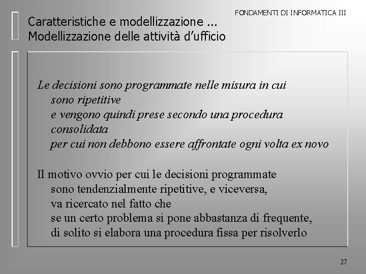 Caratteristiche e modellizzazione. . . Modellizzazione delle attività d’ufficio FONDAMENTI DI INFORMATICA III Le