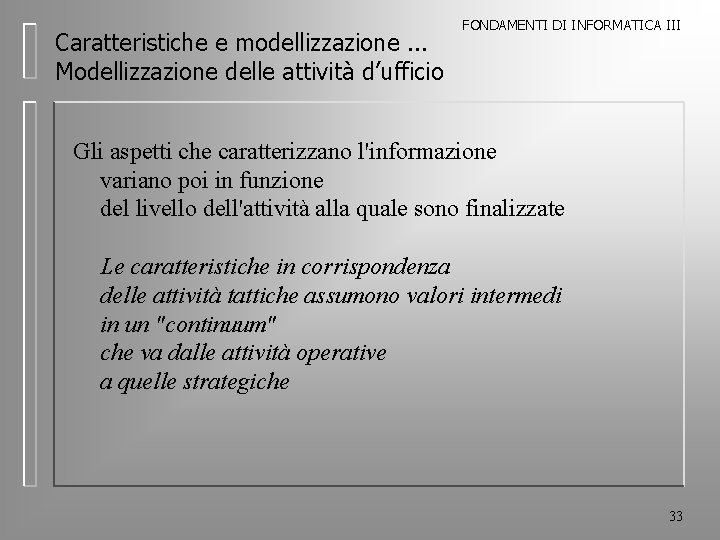 Caratteristiche e modellizzazione. . . Modellizzazione delle attività d’ufficio FONDAMENTI DI INFORMATICA III Gli