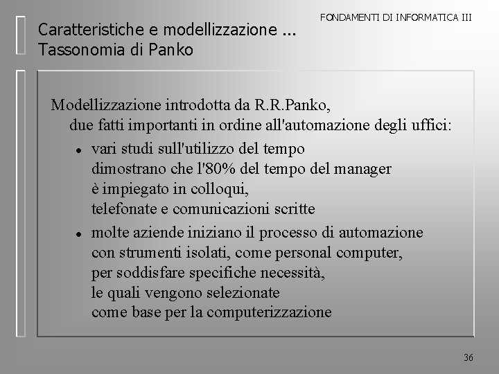 Caratteristiche e modellizzazione. . . Tassonomia di Panko FONDAMENTI DI INFORMATICA III Modellizzazione introdotta