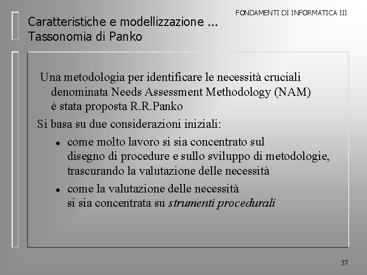 Caratteristiche e modellizzazione. . . Tassonomia di Panko FONDAMENTI DI INFORMATICA III Una metodologia