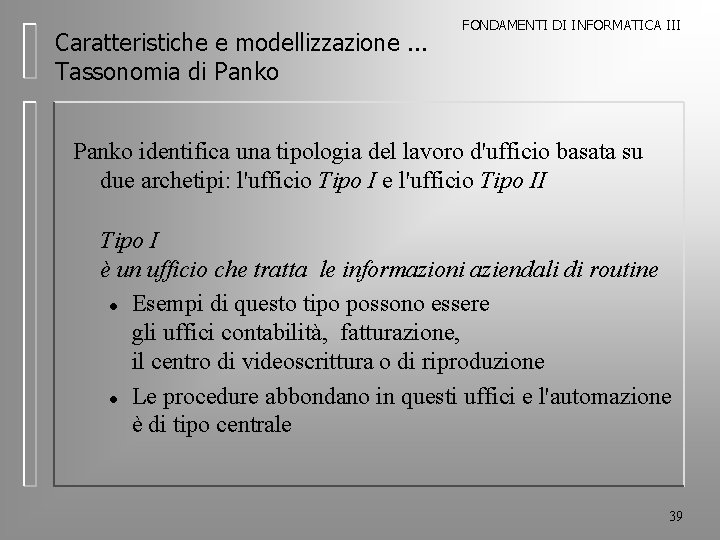 Caratteristiche e modellizzazione. . . Tassonomia di Panko FONDAMENTI DI INFORMATICA III Panko identifica