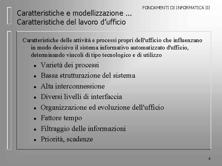 Caratteristiche e modellizzazione. . . Caratteristiche del lavoro d’ufficio FONDAMENTI DI INFORMATICA III Caratteristiche