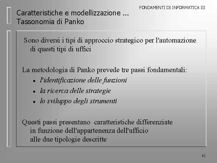 Caratteristiche e modellizzazione. . . Tassonomia di Panko FONDAMENTI DI INFORMATICA III Sono diversi