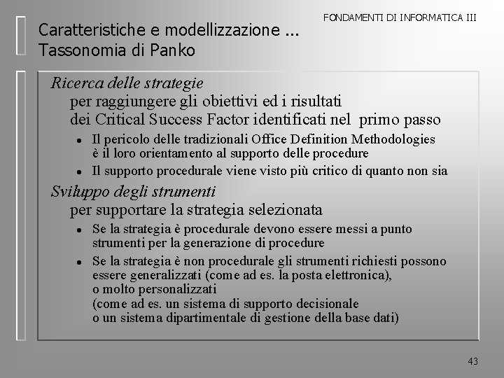 Caratteristiche e modellizzazione. . . Tassonomia di Panko FONDAMENTI DI INFORMATICA III Ricerca delle