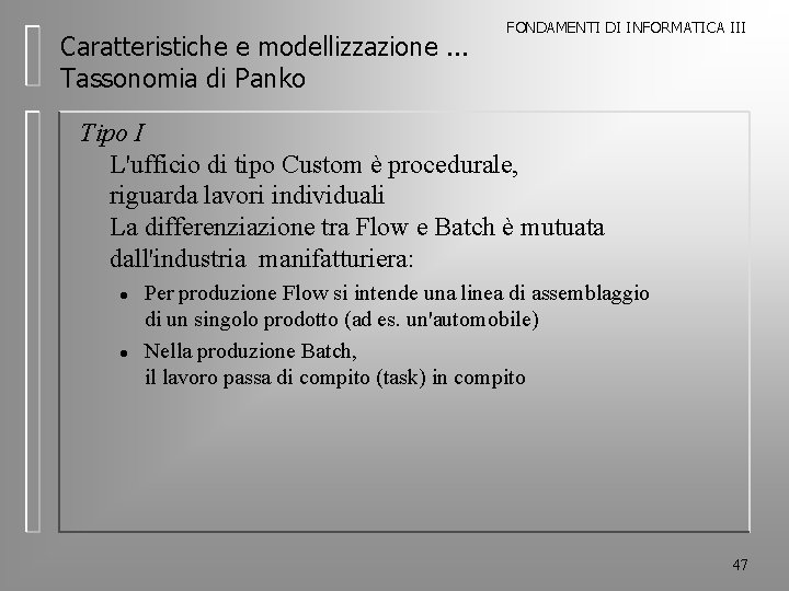 Caratteristiche e modellizzazione. . . Tassonomia di Panko FONDAMENTI DI INFORMATICA III Tipo I