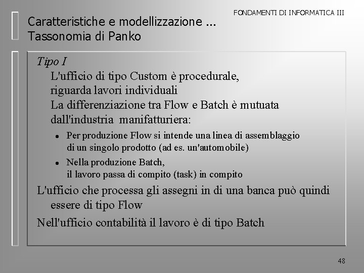 Caratteristiche e modellizzazione. . . Tassonomia di Panko FONDAMENTI DI INFORMATICA III Tipo I