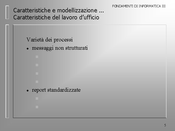 Caratteristiche e modellizzazione. . . Caratteristiche del lavoro d’ufficio FONDAMENTI DI INFORMATICA III Varietà