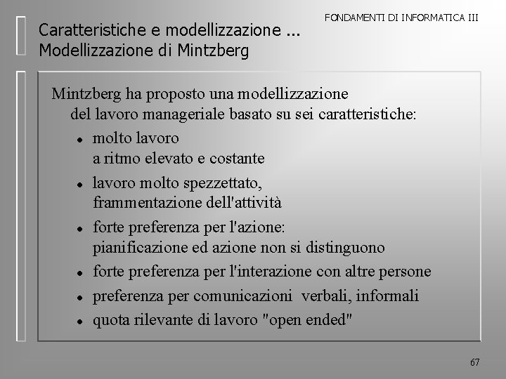 Caratteristiche e modellizzazione. . . Modellizzazione di Mintzberg FONDAMENTI DI INFORMATICA III Mintzberg ha