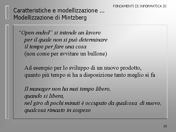 Caratteristiche e modellizzazione. . . Modellizzazione di Mintzberg FONDAMENTI DI INFORMATICA III “Open ended”