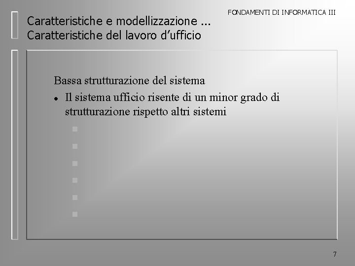 Caratteristiche e modellizzazione. . . Caratteristiche del lavoro d’ufficio FONDAMENTI DI INFORMATICA III Bassa