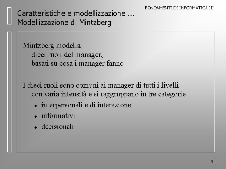 Caratteristiche e modellizzazione. . . Modellizzazione di Mintzberg FONDAMENTI DI INFORMATICA III Mintzberg modella