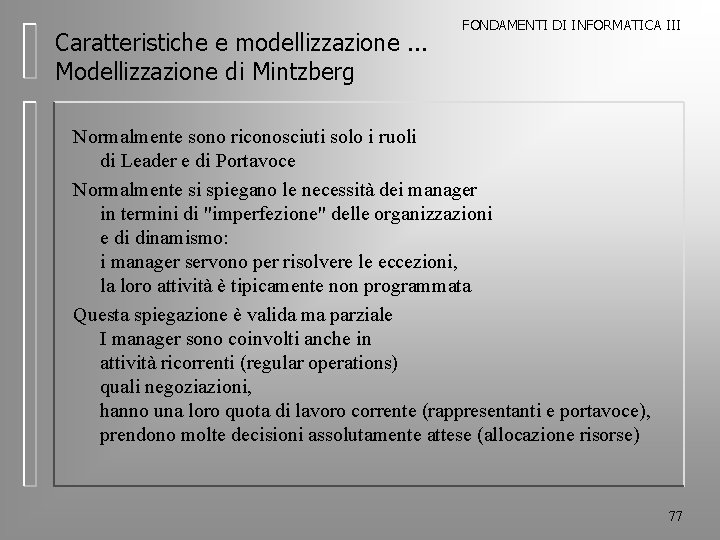 Caratteristiche e modellizzazione. . . Modellizzazione di Mintzberg FONDAMENTI DI INFORMATICA III Normalmente sono