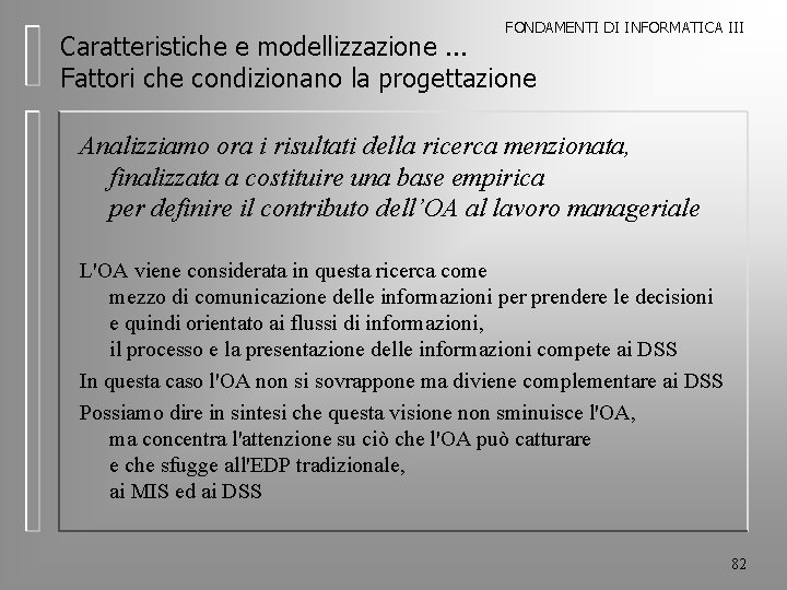 FONDAMENTI DI INFORMATICA III Caratteristiche e modellizzazione. . . Fattori che condizionano la progettazione