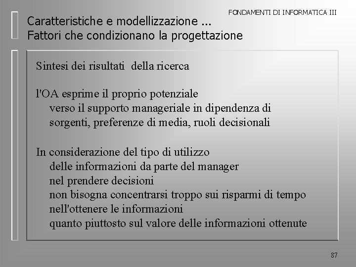 FONDAMENTI DI INFORMATICA III Caratteristiche e modellizzazione. . . Fattori che condizionano la progettazione