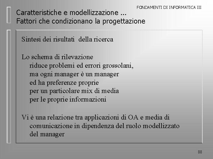 FONDAMENTI DI INFORMATICA III Caratteristiche e modellizzazione. . . Fattori che condizionano la progettazione