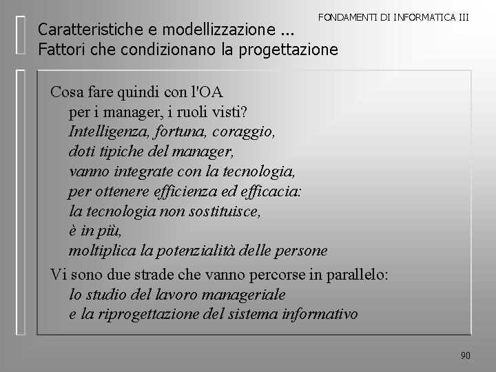 FONDAMENTI DI INFORMATICA III Caratteristiche e modellizzazione. . . Fattori che condizionano la progettazione