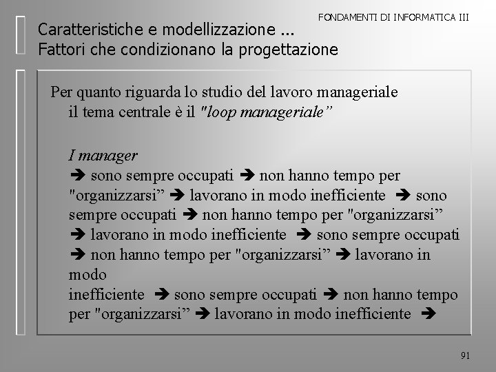 FONDAMENTI DI INFORMATICA III Caratteristiche e modellizzazione. . . Fattori che condizionano la progettazione