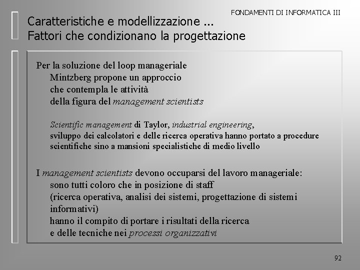 FONDAMENTI DI INFORMATICA III Caratteristiche e modellizzazione. . . Fattori che condizionano la progettazione