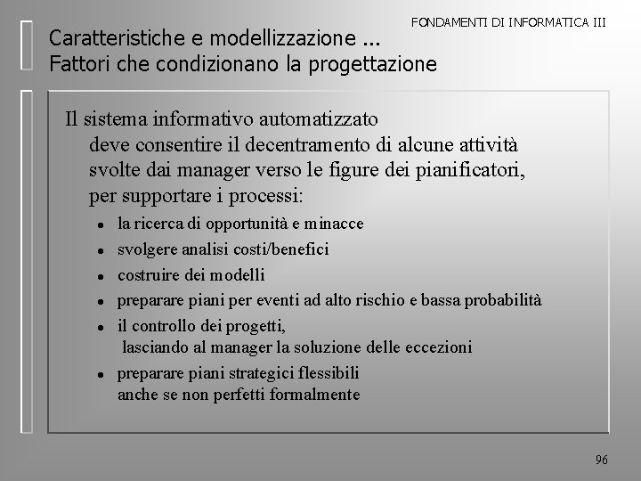 FONDAMENTI DI INFORMATICA III Caratteristiche e modellizzazione. . . Fattori che condizionano la progettazione